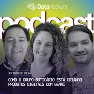 Como o Grupo Boticário está criando produtos digitais com GenAI - Podcast Data Hackers #114