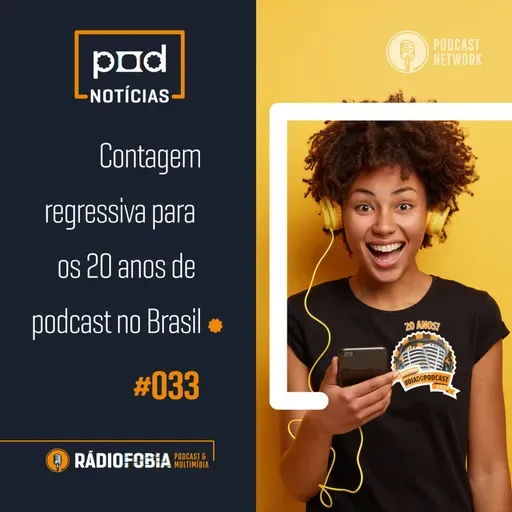 Pod Notícias 33 - Contagem regressiva para os 20 anos de podcast no Brasil