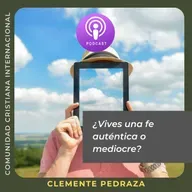 ¿Vives una fe auténtica o mediocre? | Clemente Pedraza | #27