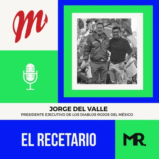 El Recetario 134. Jorge del Valle: ¿Cómo llenar el estadio antes de encender las luces?