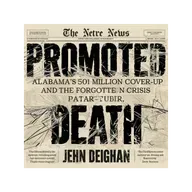 Promoted for Death: Alabama’s $51 Million Cover-Up and the Forgotten Prison Crisis