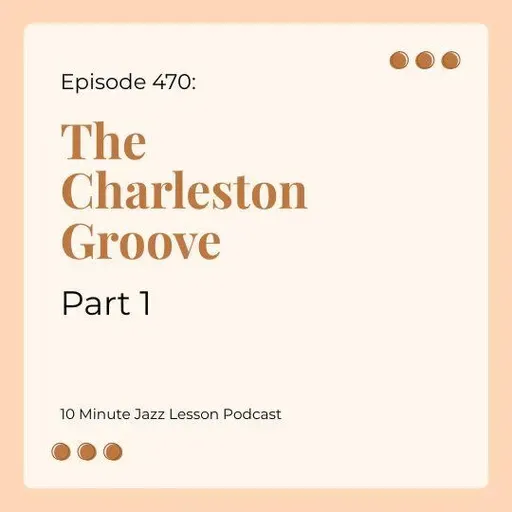 Episode 470 - The Charleston Groove Part 1