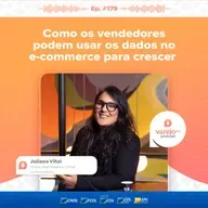 Como vendedores podem usar os dados no e-commerce para crescer |Juliana Vital, Global chief Revenue Officer na Nubimetrics | #179 