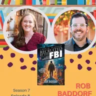 From FBI Fantasies to Faithful Adventures with Rob Baddorf