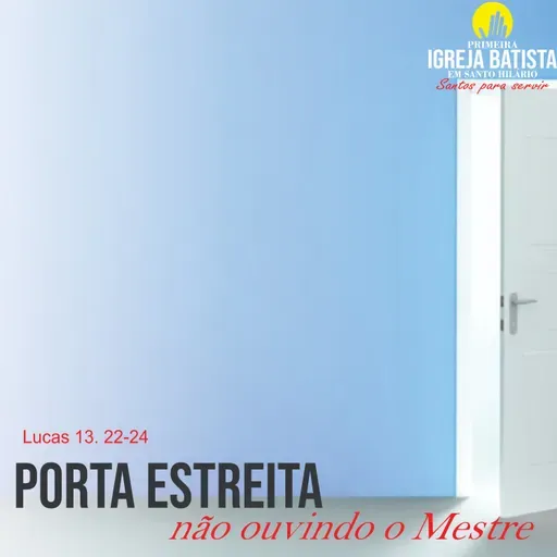 Porta estreita, não ouvindo o Mestre 01 - Lucas 13. 22-24
