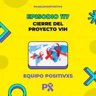 Episodio 117 - Cierre del Proyecto VIH