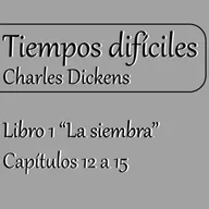 Tiempos difíciles - Cap. 12 a 15 | Charles Dickens | Lectura en voz alta |