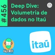 Deep Dive: Volumetria de dados no Itaú – Hipsters Ponto Tech #456