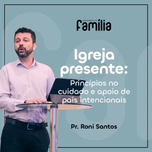 381. Igreja Presente: princípios no cuidado e apoio de pais intencionais (Salmo 78)