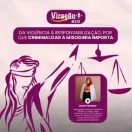 Viração #272 - Da Violência à Responsabilização: por que criminalizar a misoginia importa