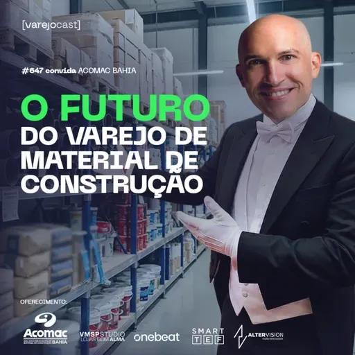 O Futuro do Varejo de material de Construção [varejocast] convida Acomac #647