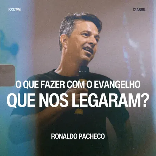 O Que Fazer Com o Evangelho Que Nos Legaram? - Ronaldo Pacheco