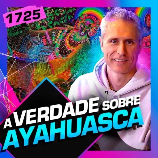 1725 - A VERDADE SOBRE AHAYUASCA: GIULIANO ALLEVA
