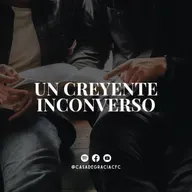 Un creyente inconverso - Casa de Gracia