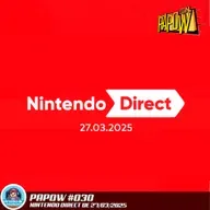 PAPOW #030 – Nintendo Direct de 27/03/2025