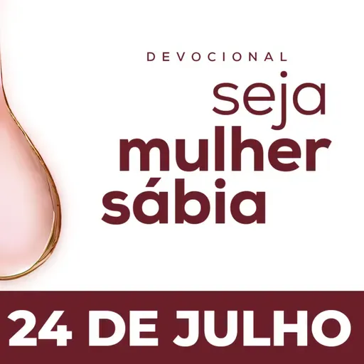 Seja Mulher Sábia - 24/Jul