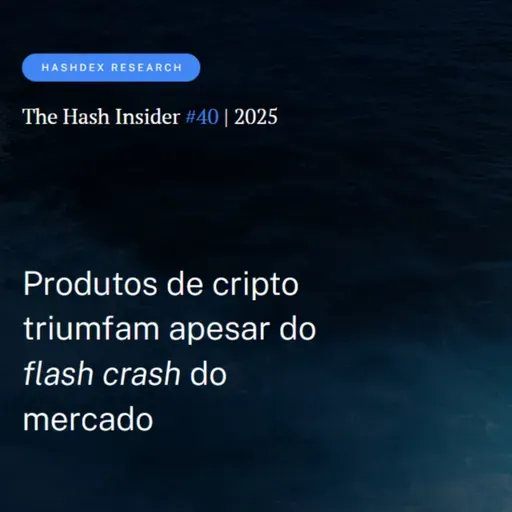 The Hash Insider #40 | 2025: Produtos de cripto triumfam apesar do flash crash do mercado