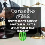 Conselho #266 - Fisioterapeuta Forense Como cobrar justo e lucrar com os seus serviços?