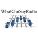WhatChuSayRadio