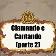 Clamando e cantando (parte 2)