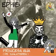 Episodio 115: Princesa Ana (De Inglaterra)