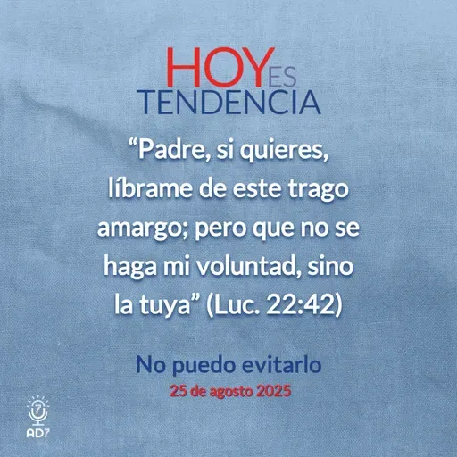 No puedo evitarlo ~ Devocional de Jóvenes ~ 25 de agosto 2025