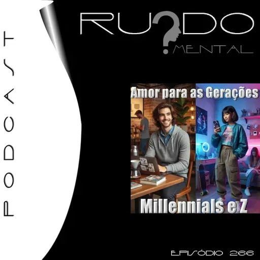 # 266 - Amor Para As Geração Millenials e Z