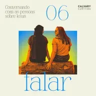 Conversando com as pessoas sobre Jesus - Parte 6 - Falar | Calvary Curitiba