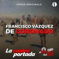 Francisco Vázquez de Coronado - La Contraportada - Episodio exclusivo para mecenas