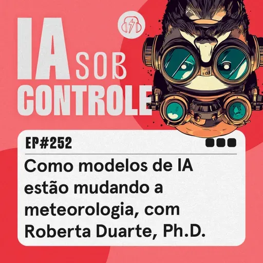 252: Como modelos de IA estão mudando a meteorologia, com Roberta Duarte, Ph.D.