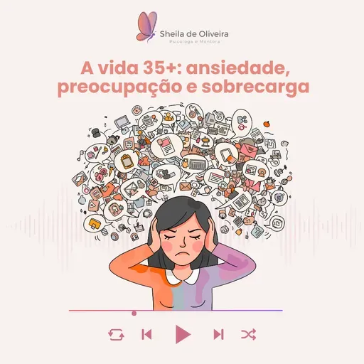 A vida da pessoa 35+ Ansiedade, preocupação e sobrecarga
