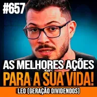 LEO (GERAÇÃO DIVIDENDOS) | AS MELHORES AÇÕES PARA SUA APOSENTADORIA | INSIGHTCAST #657