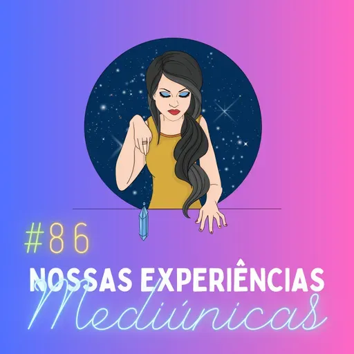#086 - Como Médiuns, o Que Já Vimos no Mundo Espiritual?