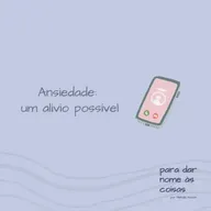 S07EP301 - Ansiedade: um alívio possível