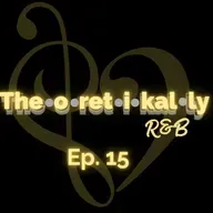 Theoretikally R&B: Rap and Blues Episode 15