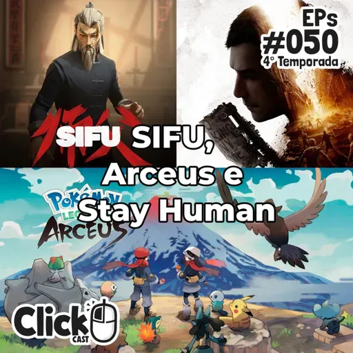 ClickCast #050 - Sifu, Arceus e Stay Human