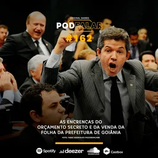 PodFalar #162: As encrencas do orçamento secreto e da venda da folha da prefeitura de Goiânia
