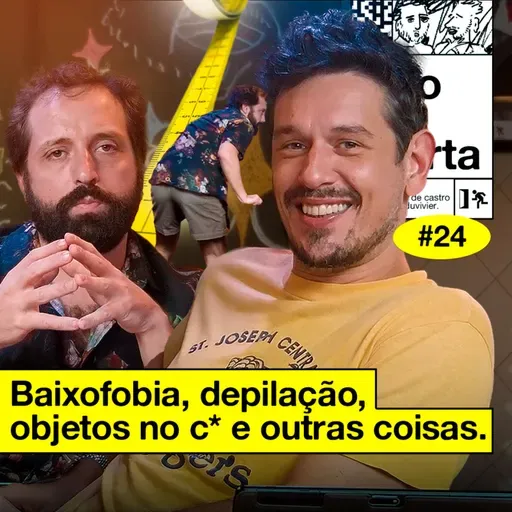 #24: BAIXOFOBIA, DEPILAÇÃO, OBJETOS NO C E OUTRAS COISAS