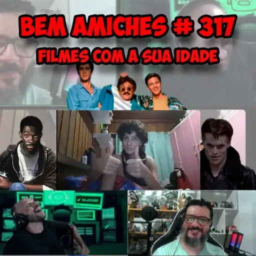 Bem Amiches 317 - Filmes com a sua idade