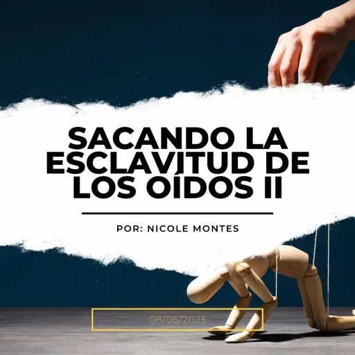 Prédica 8/06/2025: Sacando la esclavitud del oído (II)