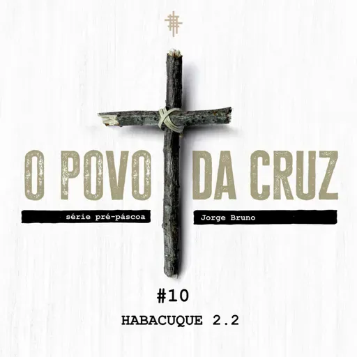 #10 - Habacuque 2.2 | Série Pré-Páscoa - Jorge Bruno