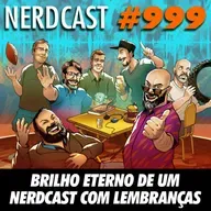 NerdCast 999 - Brilho Eterno de um NerdCast com Lembranças