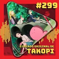 #299 O Pecado Original de Takopi