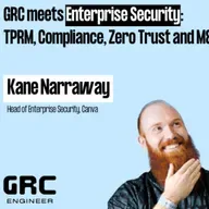 GRC meets Enterprise Security: TPRM, Compliance, Zero Trust and M&A w/ Kane Narraway from Canva
