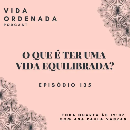 Vida Ordenada #135 O que é ter uma vida equilibrada?