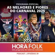 As melhores e piores do CARNAVAL 2025 | #HoraFOLK 39