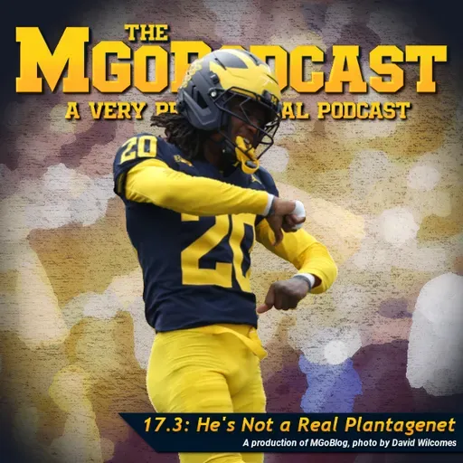MGoPodcast 17.3: He's Not A Real Plantagenet