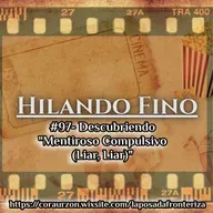 HILANDO FINO#97- Descubriendo "Mentiroso Compulsivo (Liar, Liar)"