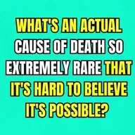 What's an actual cause of death so extremely rare that it's hard to believe it's possible?