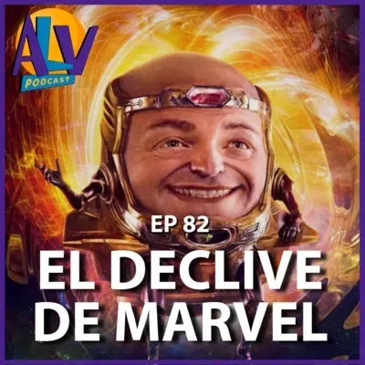 El declive de Marvel | Podcast ALV - Ep. 82